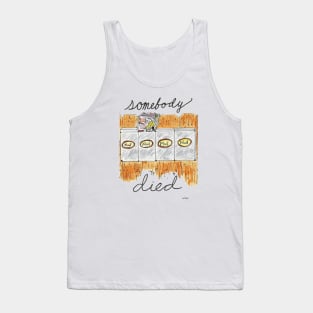 Somebody Died Tank Top